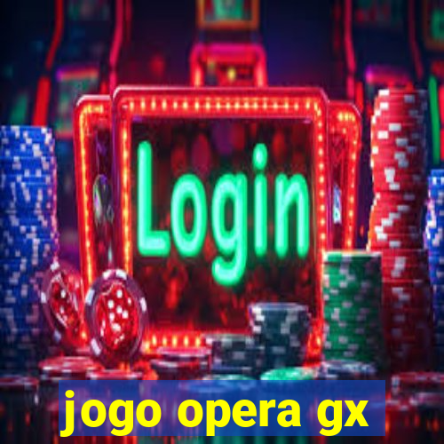 jogo opera gx